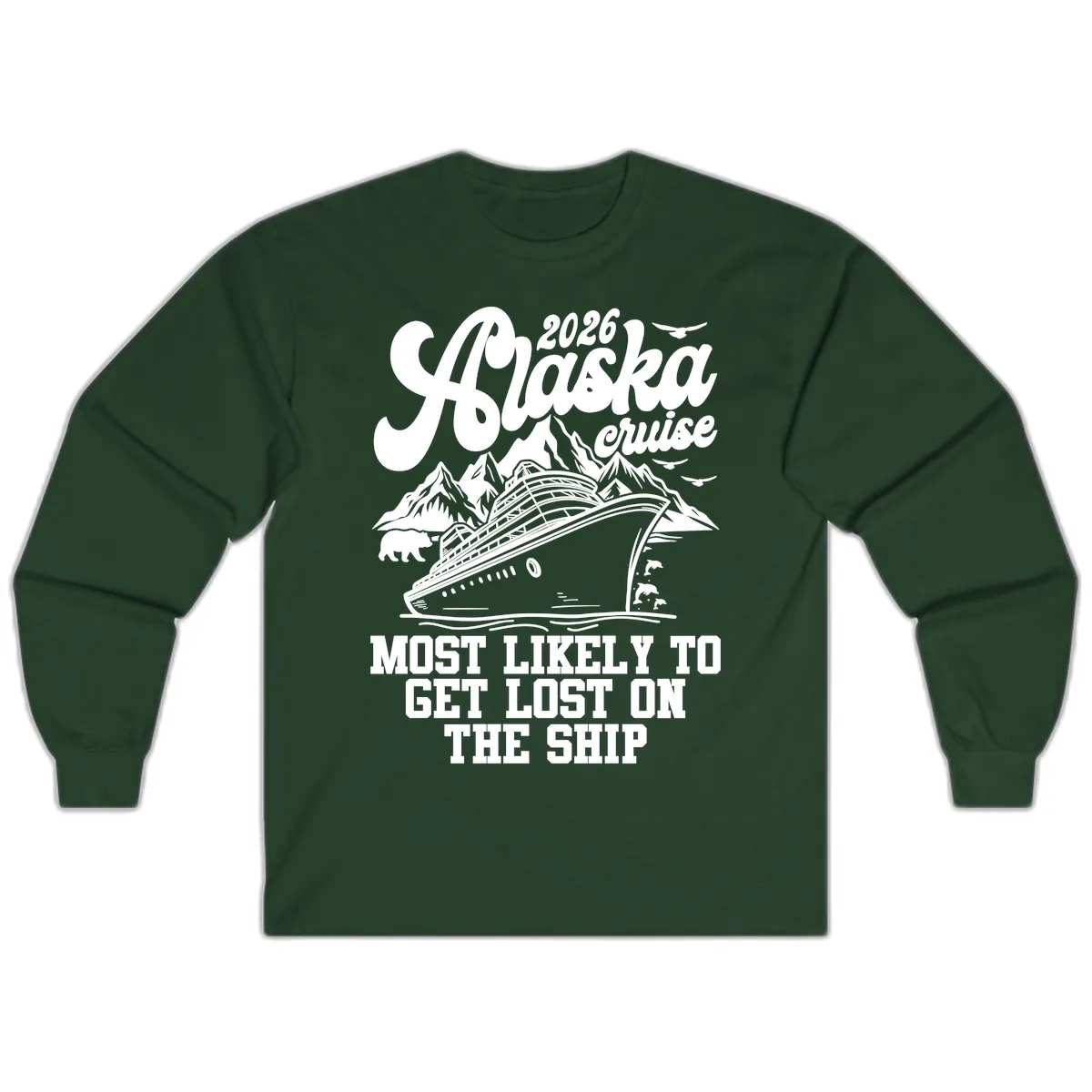 2026 Alaska Cruise Most Likely To Get Lost Long Sleeve in Forest Green