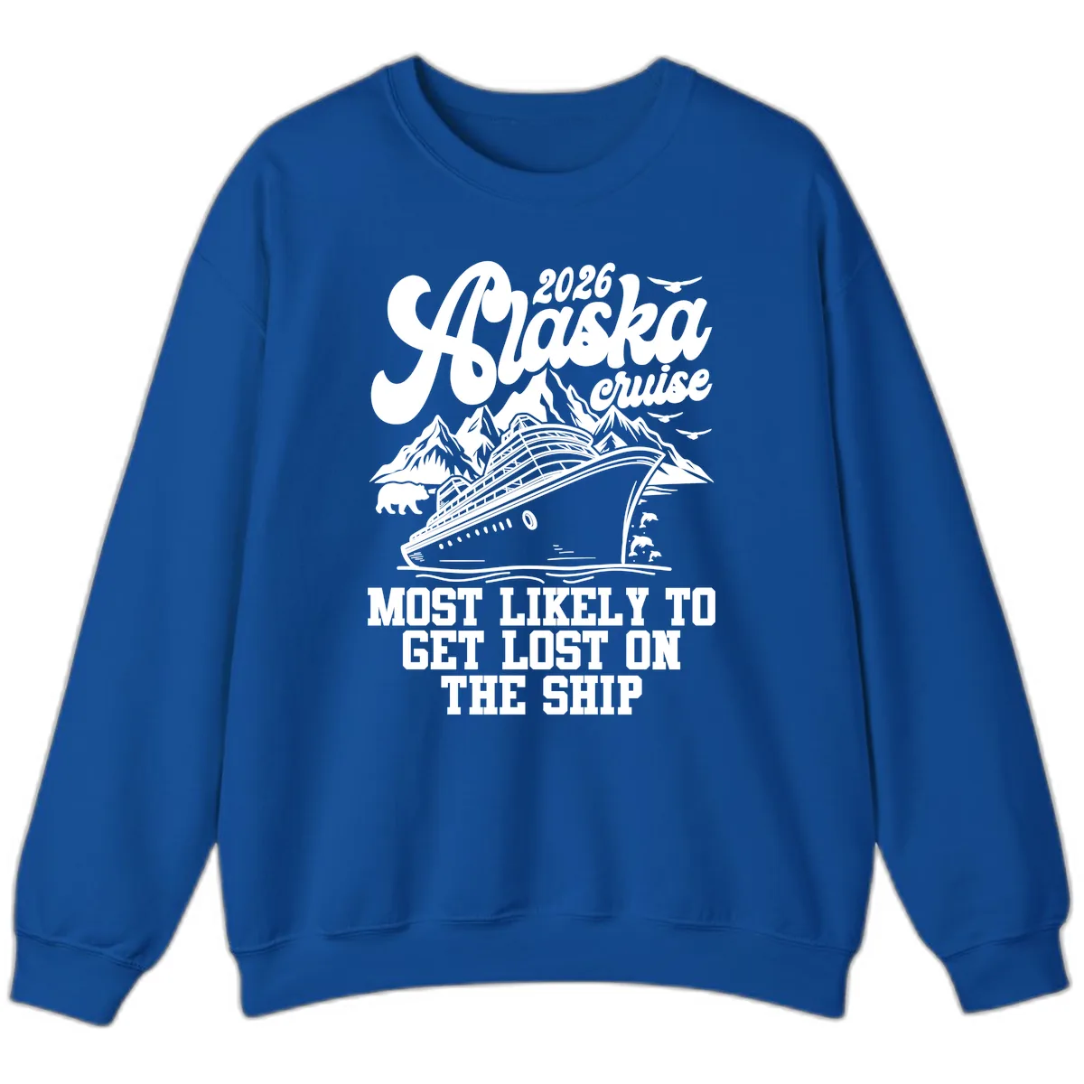 2026 Alaska Cruise Most Likely To Get Lost Sweatshirt in Royal
