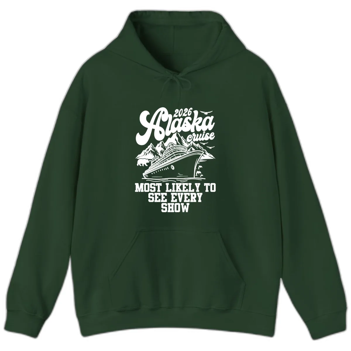 Alaska Cruise 2026 Most Likely To See Show Hoodie in Forest Green