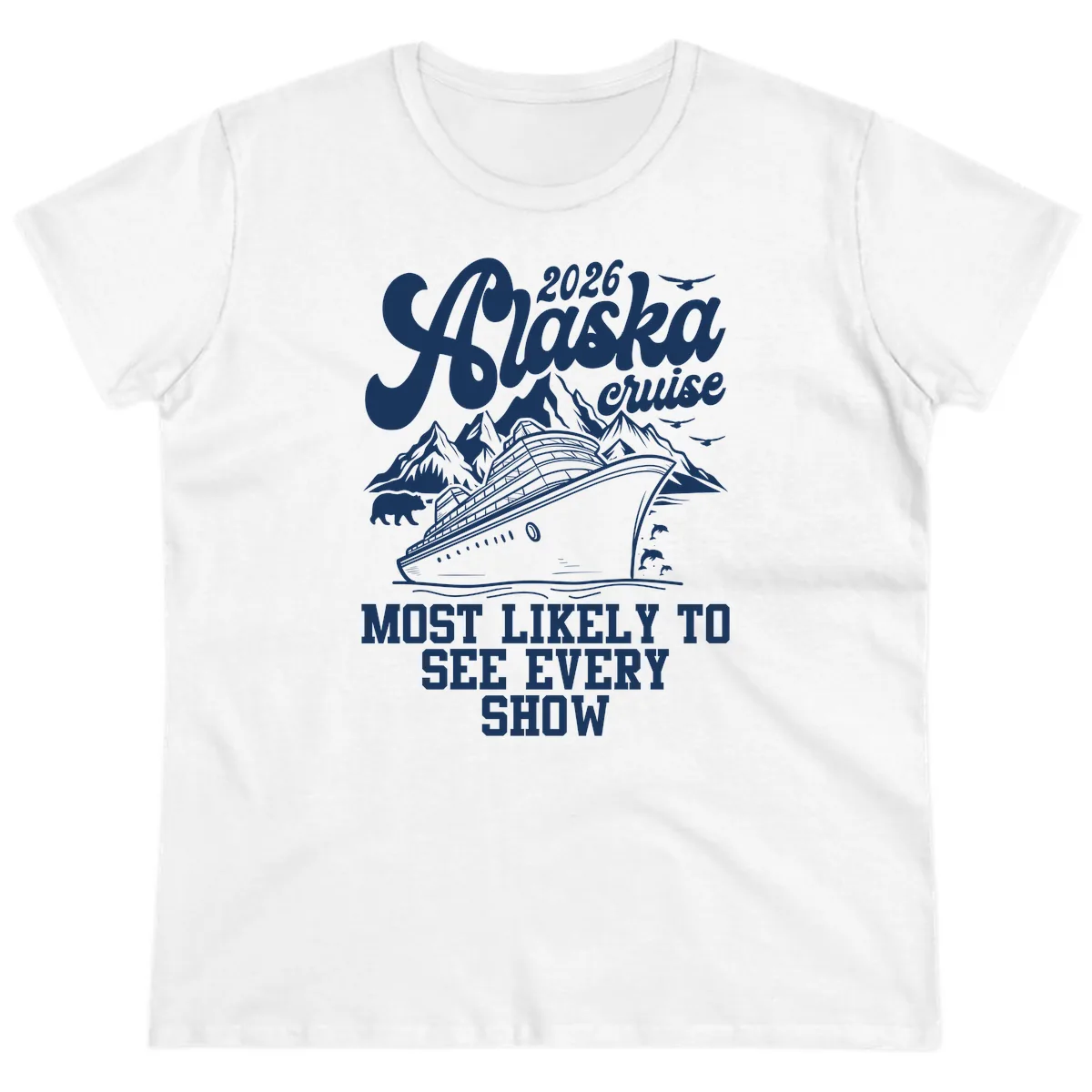Alaska Cruise 2026 Most Likely To See Show Ladies Tee in White