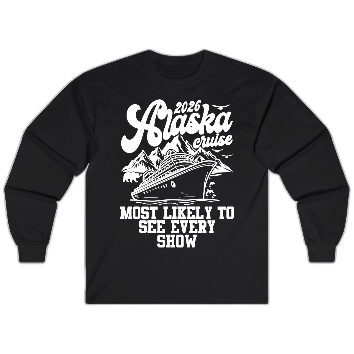 Alaska Cruise 2026 Most Likely To See Show Long Sleeve in Black