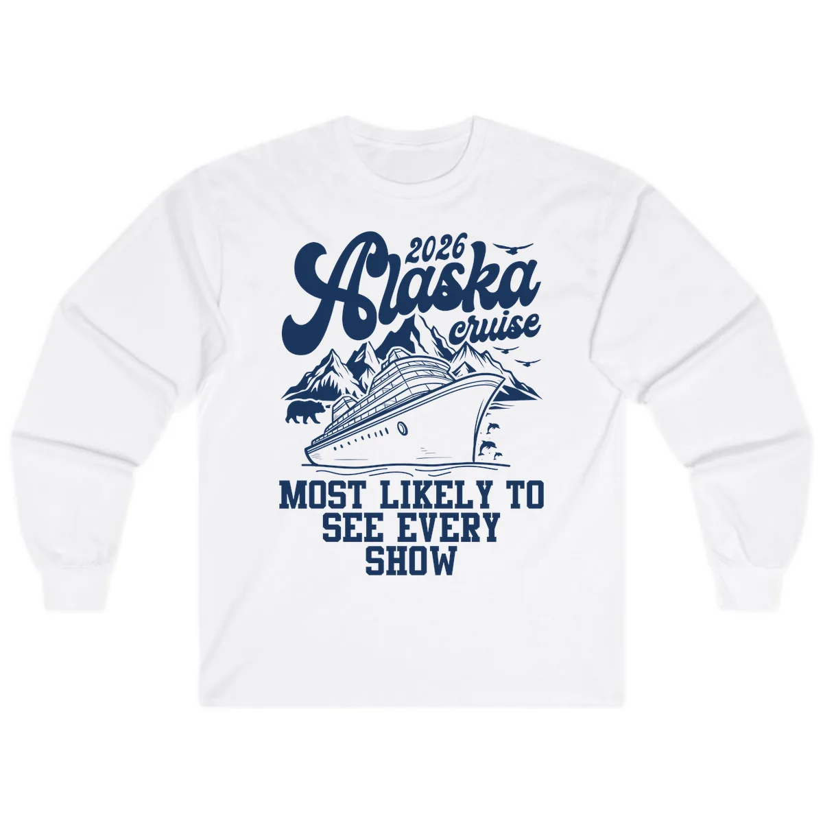 Alaska Cruise 2026 Most Likely To See Show Long Sleeve in White
