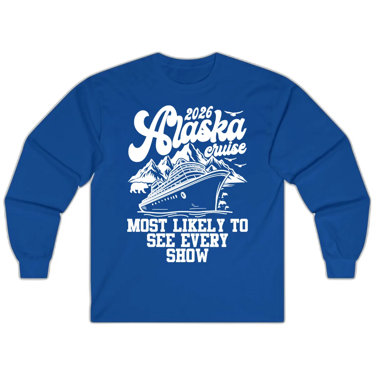 Alaska Cruise 2026 Most Likely To See Show Long Sleeve in Royal