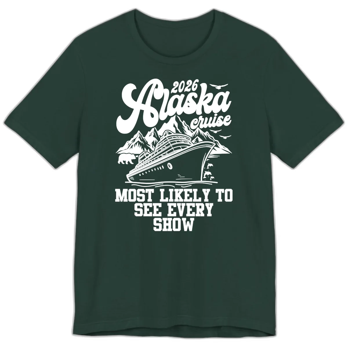Alaska Cruise 2026 Most Likely To See Show Premium T-Shirt in Forest