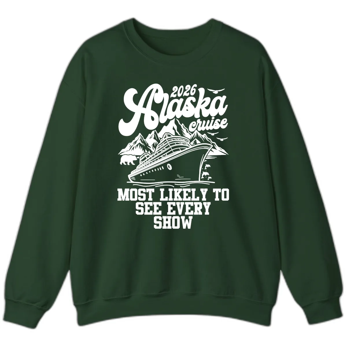 Alaska Cruise 2026 Most Likely To See Show Sweatshirt in Forest Green