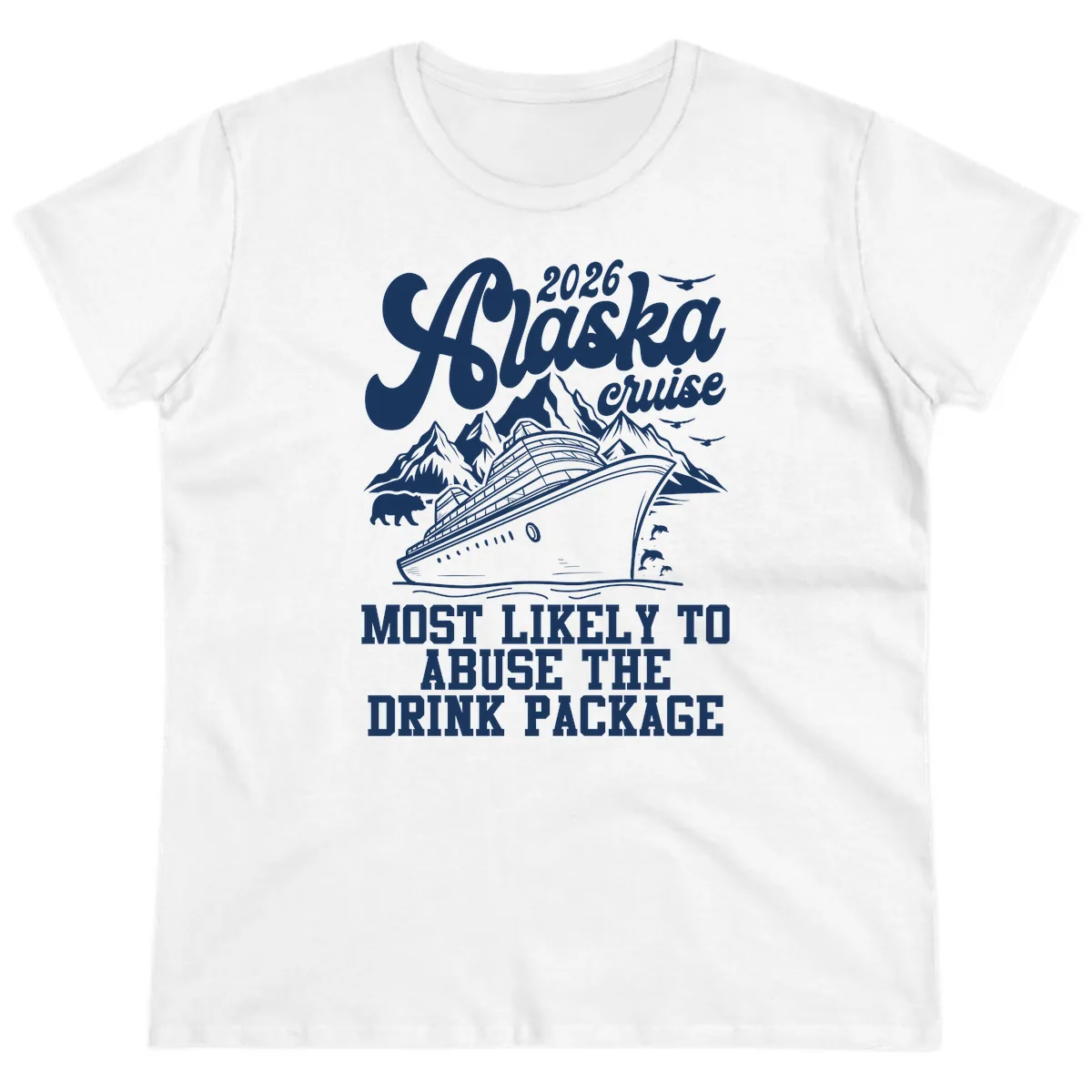 2026 Alaska Cruise Most Likely To Drink Package Ladies Tee in White