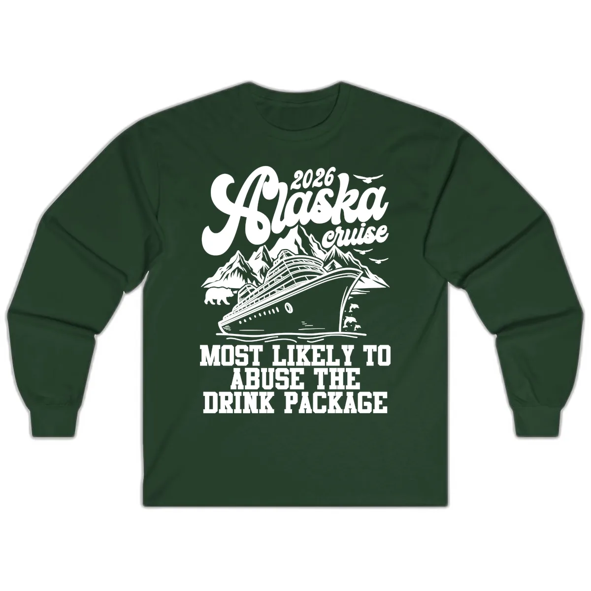 2026 Alaska Cruise Most Likely To Drink Package Long Sleeve in Forest Green