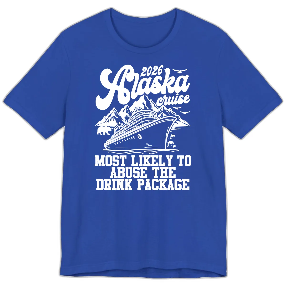 2026 Alaska Cruise Most Likely To Drink Package Premium T-Shirt in True Royal