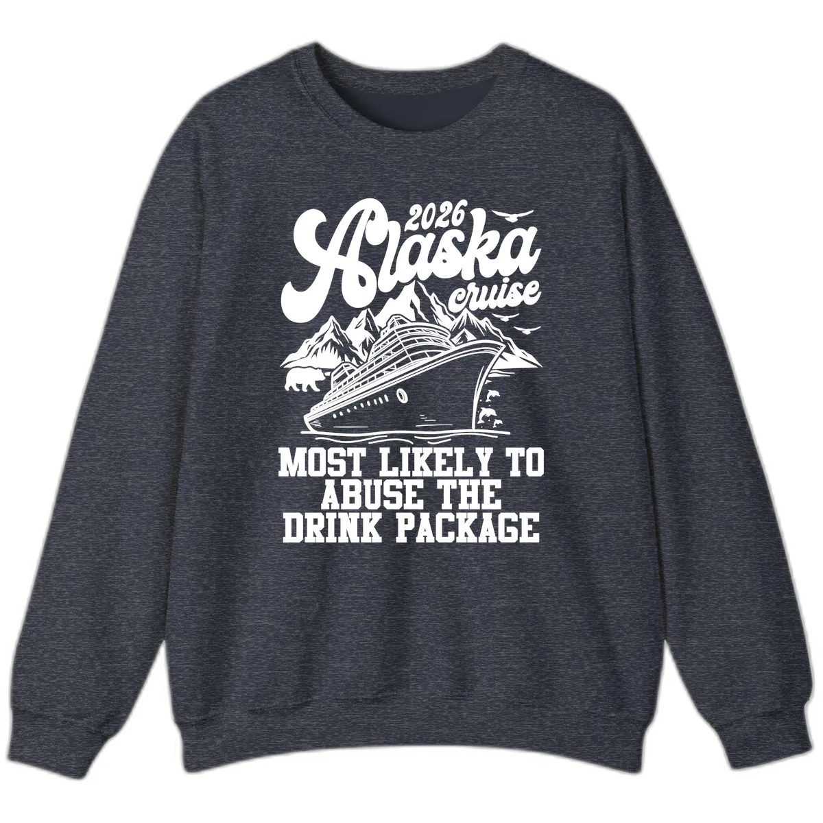 2026 Alaska Cruise Most Likely To Drink Package Sweatshirt in Heather Sport Dark Navy