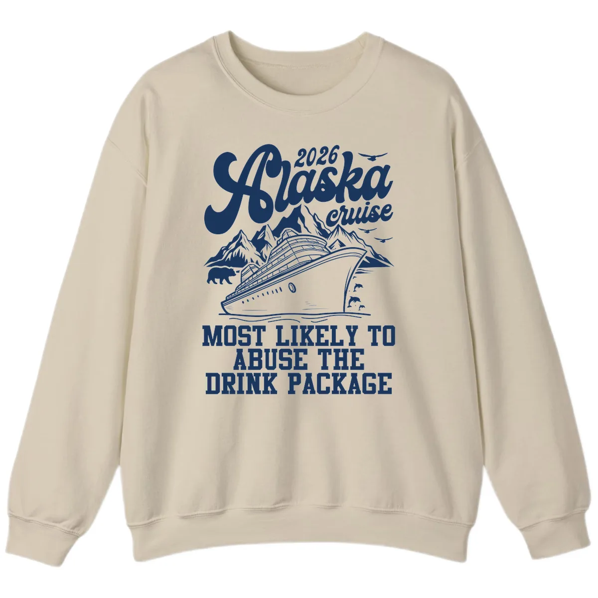 2026 Alaska Cruise Most Likely To Drink Package Sweatshirt in Sand
