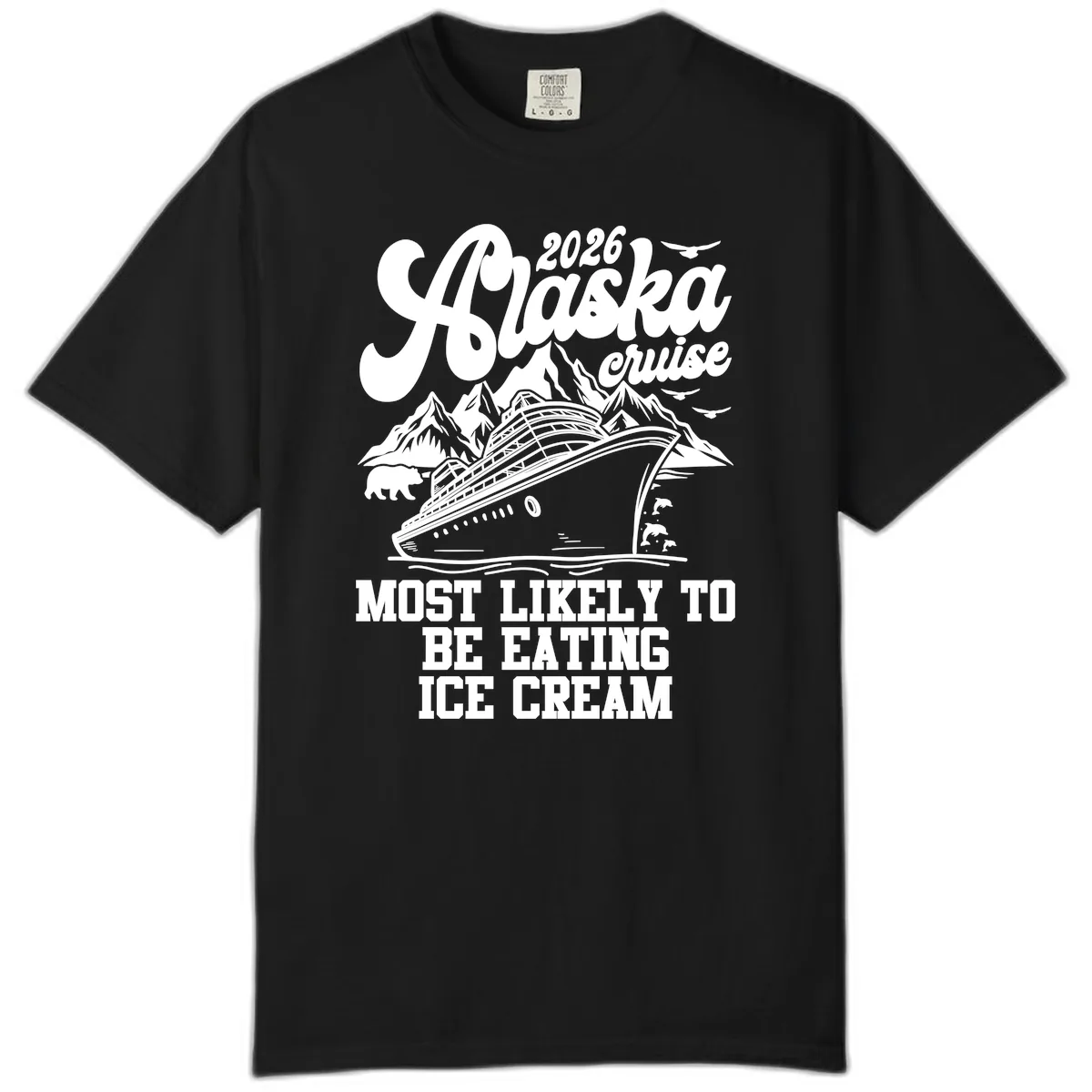2026 Alaska Cruise Most Likely Eating Ice Cream Comfort Color in Black