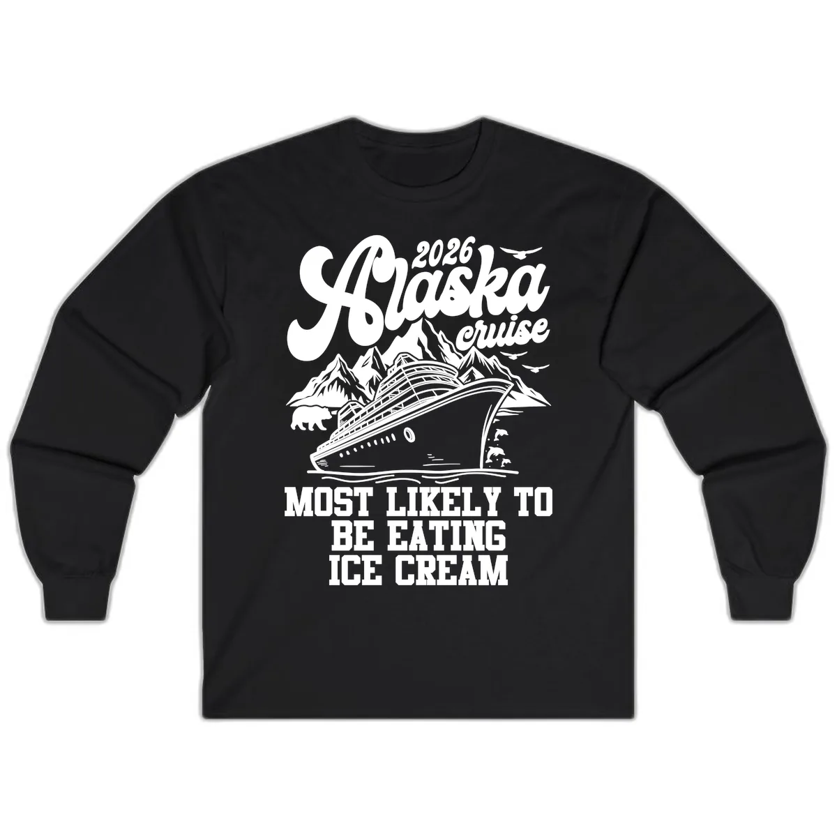 2026 Alaska Cruise Most Likely Eating Ice Cream Long Sleeve in Black