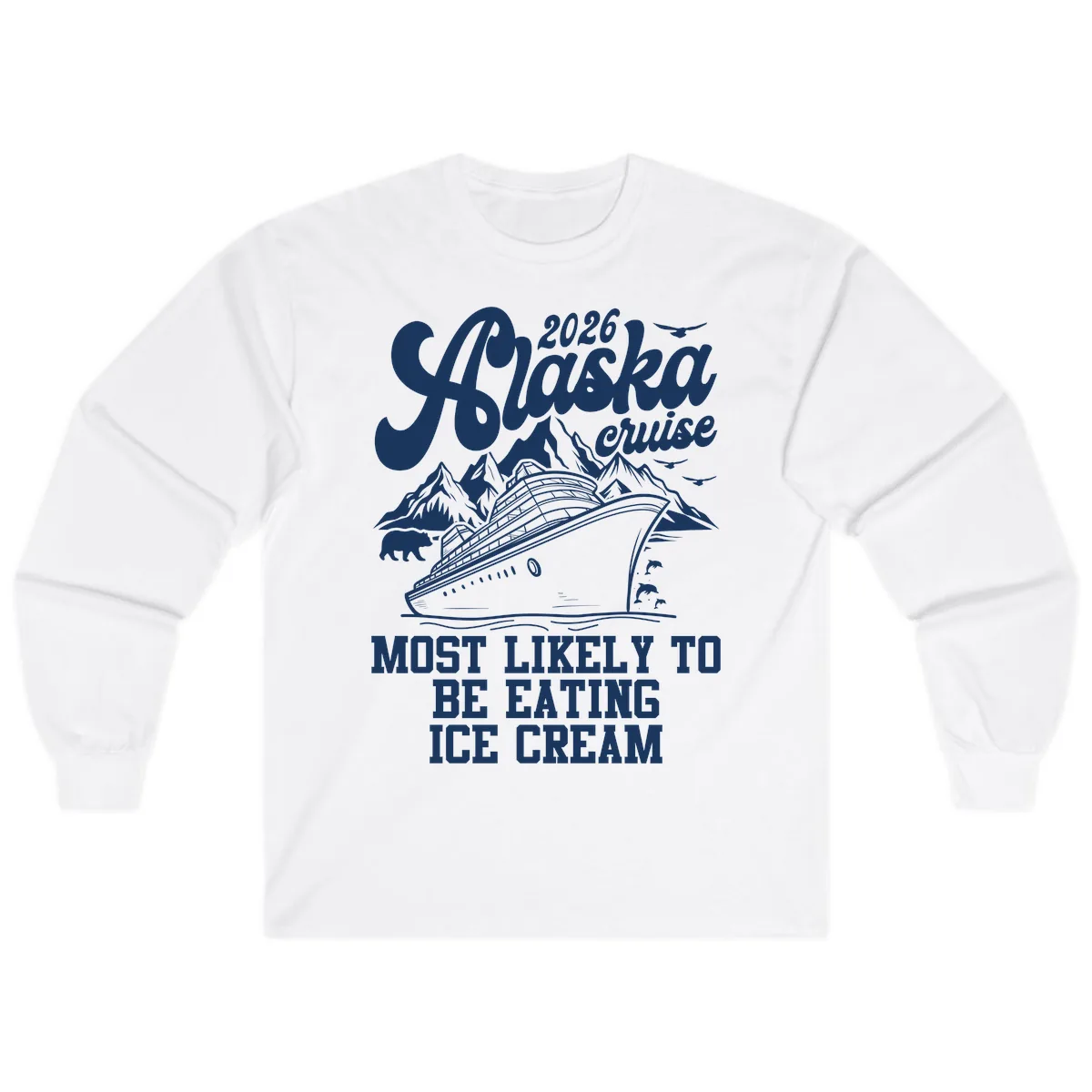 2026 Alaska Cruise Most Likely Eating Ice Cream Long Sleeve in White