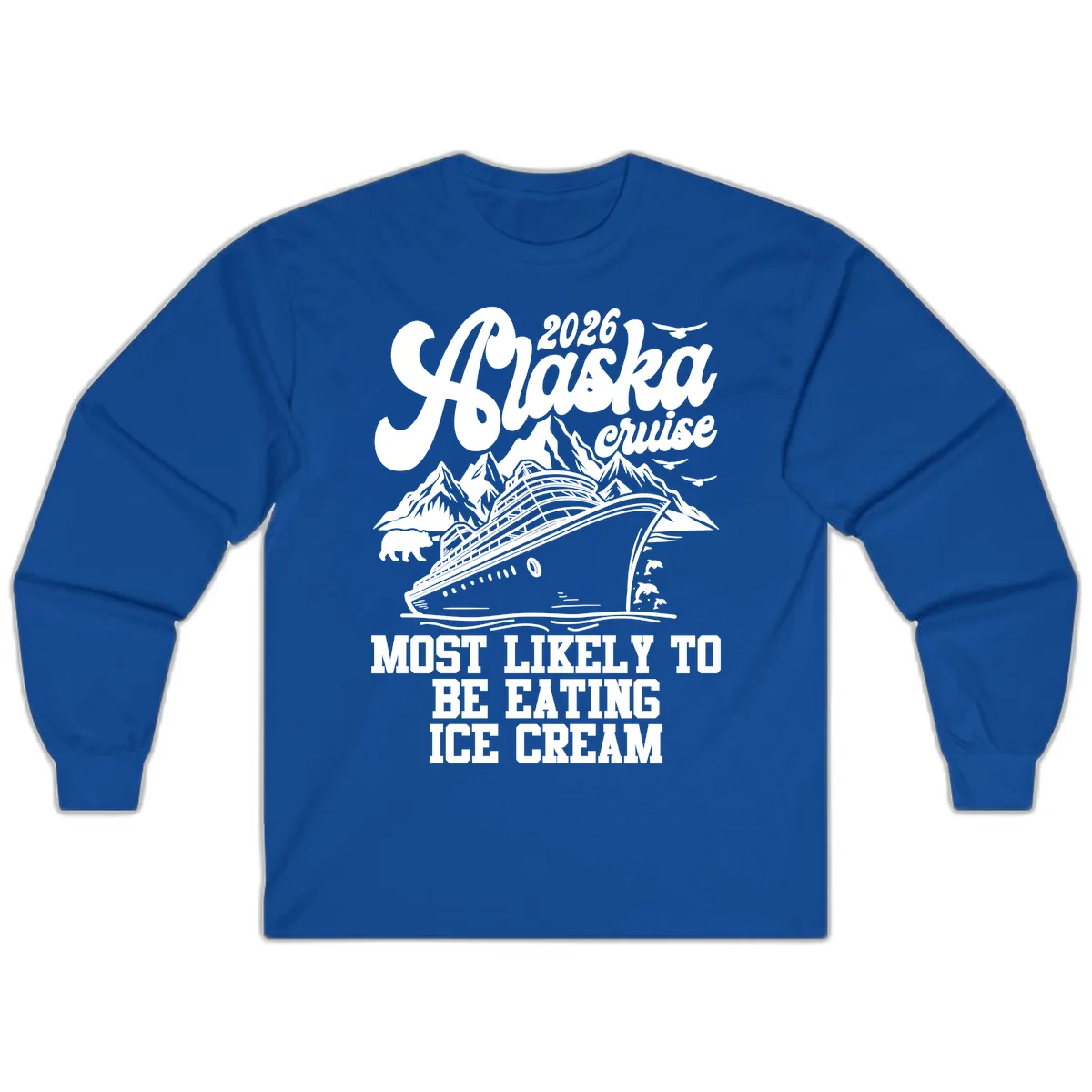 2026 Alaska Cruise Most Likely Eating Ice Cream Long Sleeve in Royal