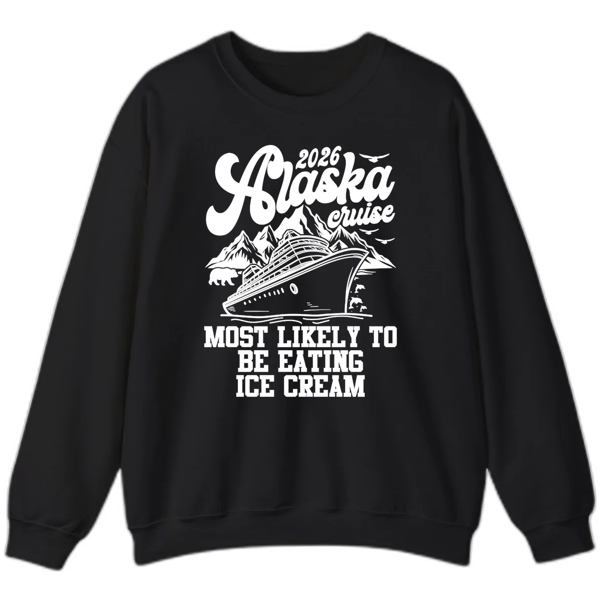 2026 Alaska Cruise Most Likely Eating Ice Cream Sweatshirt in Black