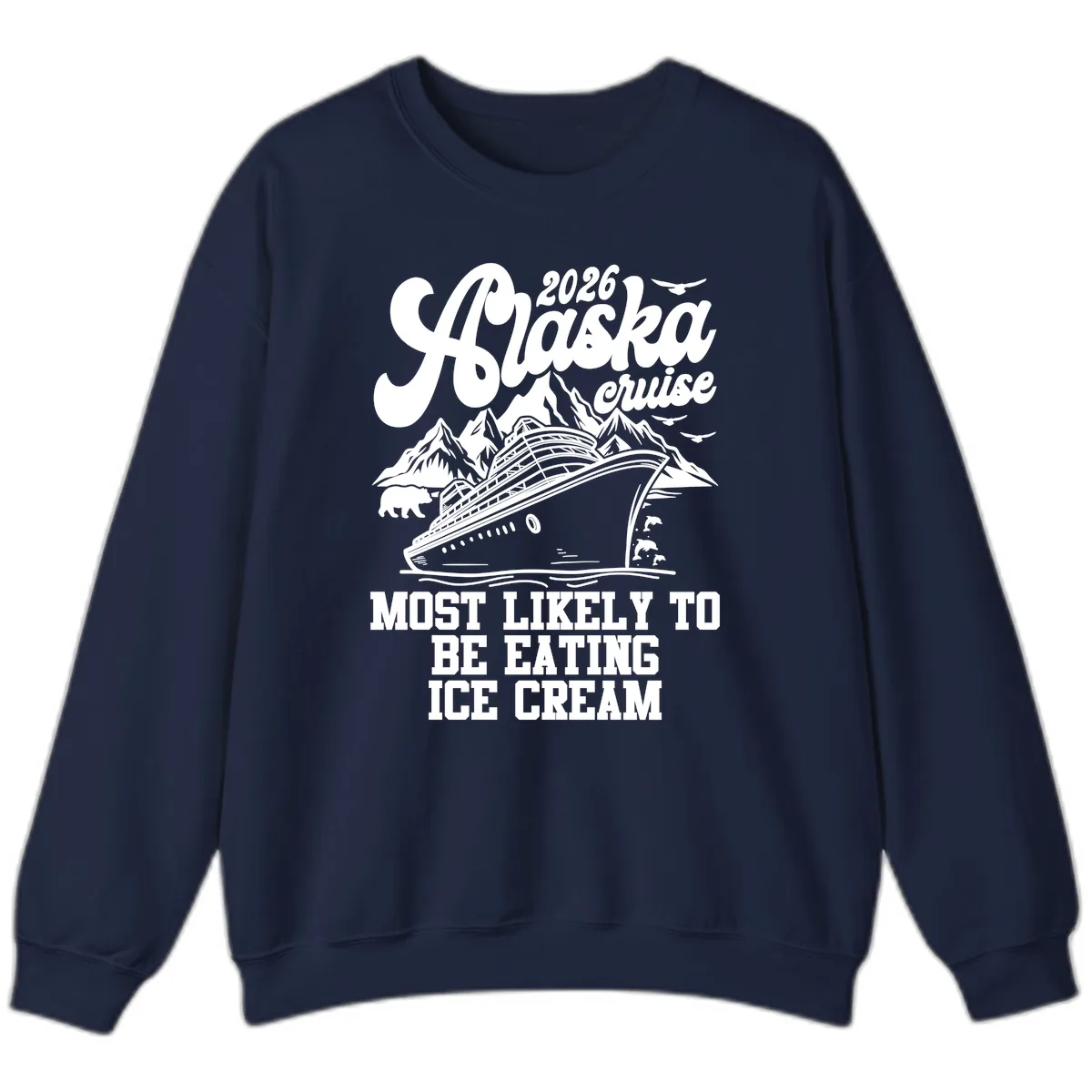 2026 Alaska Cruise Most Likely Eating Ice Cream Sweatshirt in Navy
