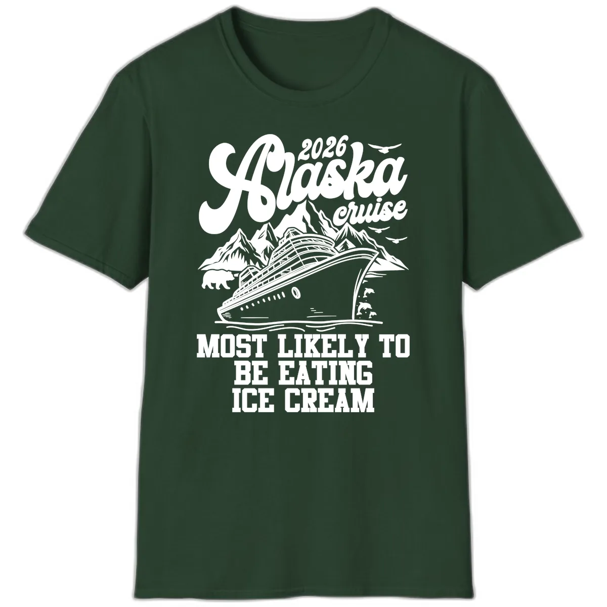 2026 Alaska Cruise Most Likely Eating Ice Cream T-Shirt in Forest Green