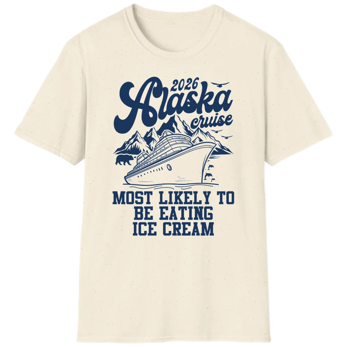 2026 Alaska Cruise Most Likely Eating Ice Cream T-Shirt in Natural