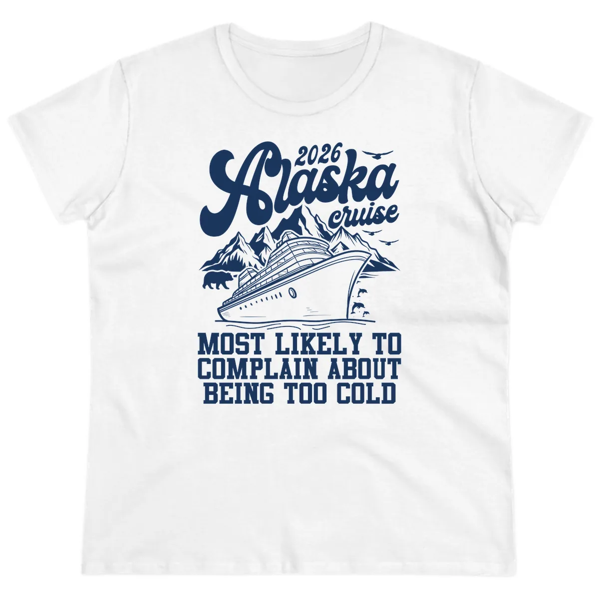 2026 Alaska Cruise Too Cold Complaint Ladies Tee in White