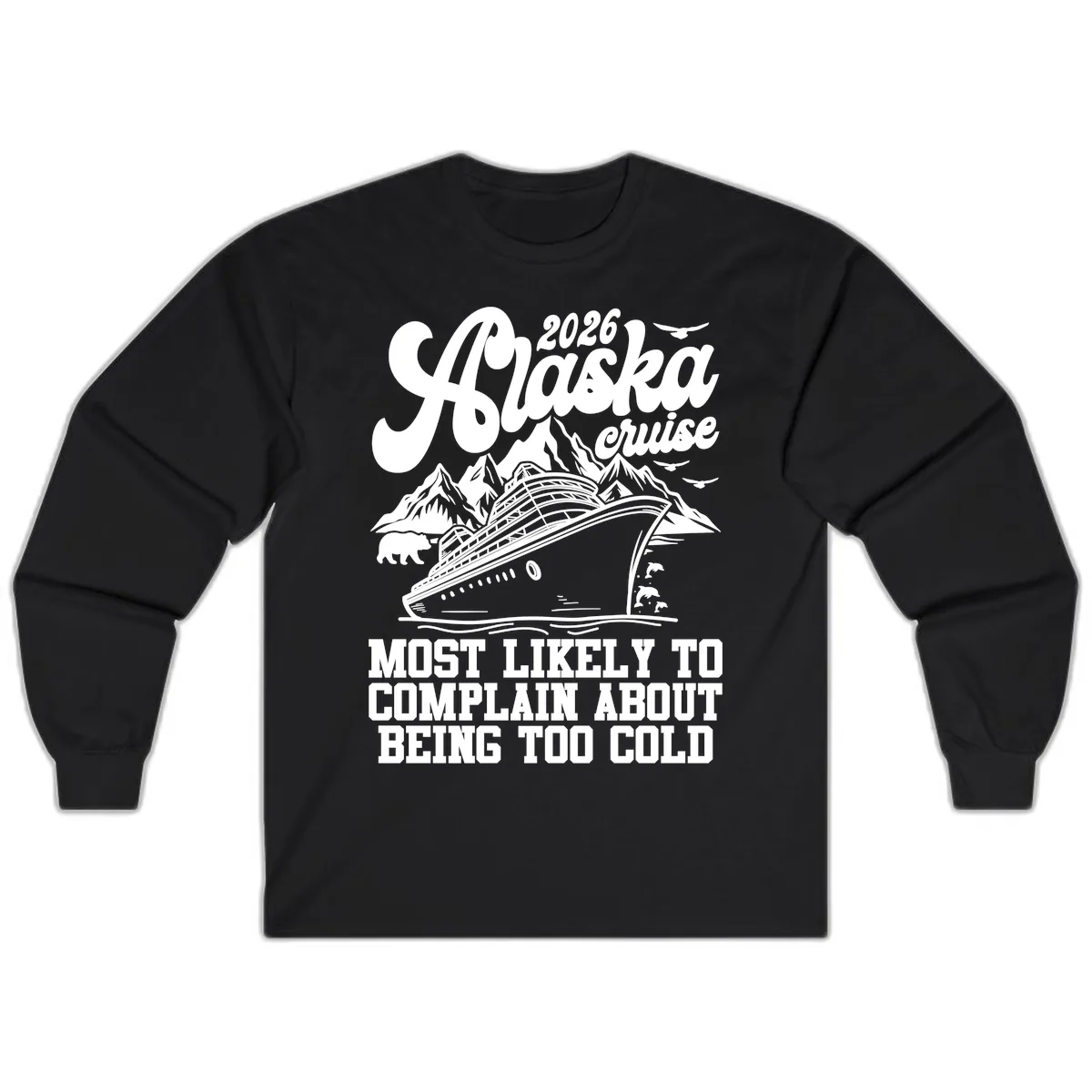 2026 Alaska Cruise Too Cold Complaint Long Sleeve in Black