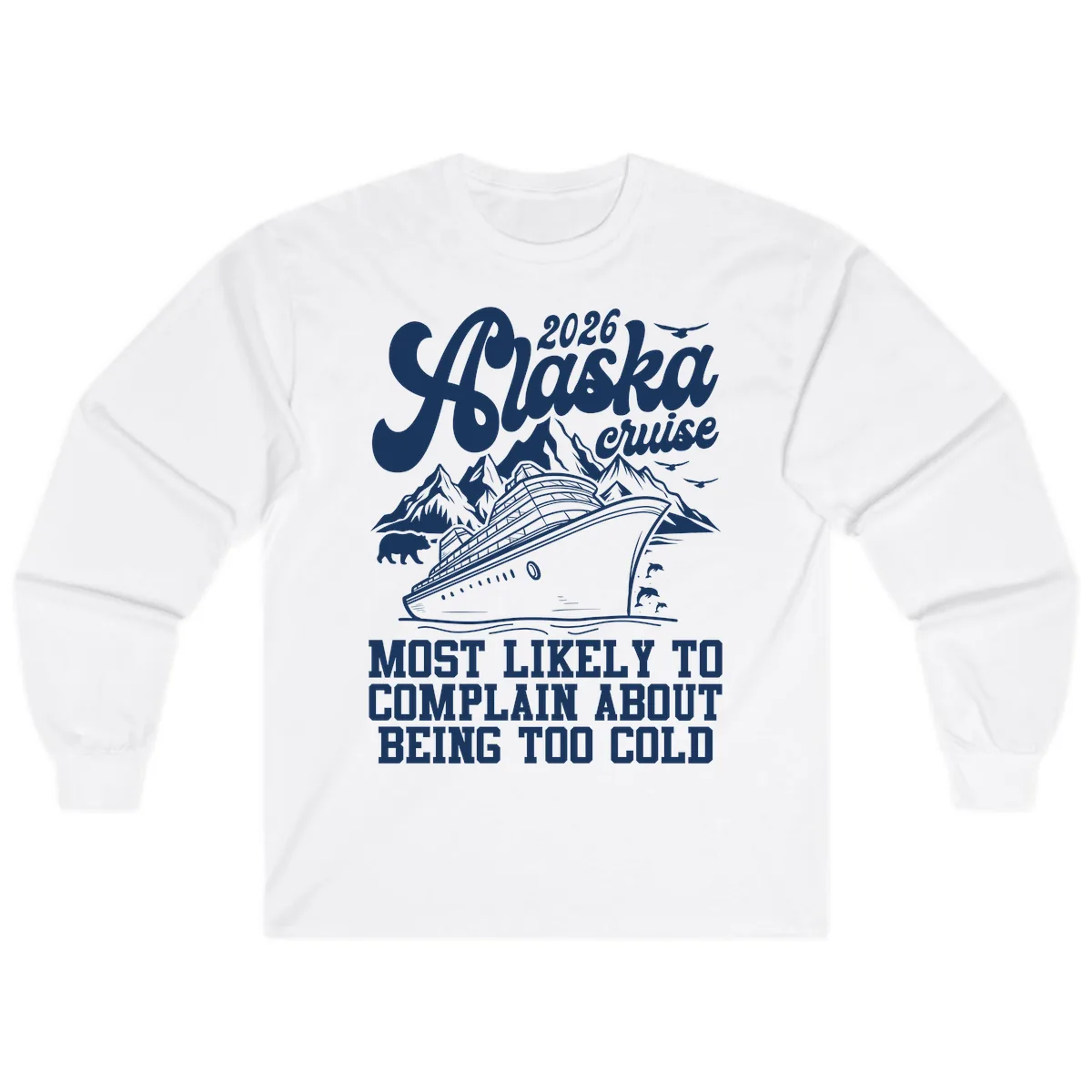 2026 Alaska Cruise Too Cold Complaint Long Sleeve in White