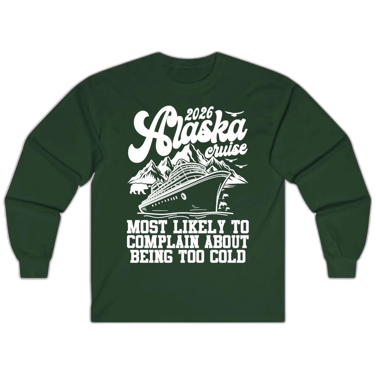 2026 Alaska Cruise Too Cold Complaint Long Sleeve in Forest Green