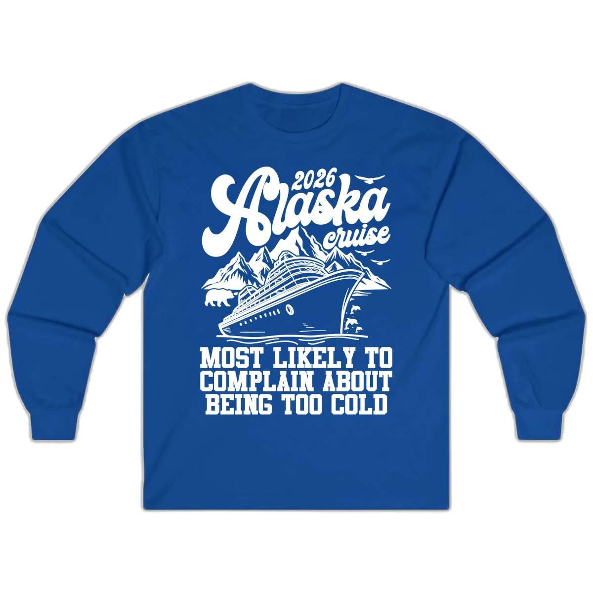 2026 Alaska Cruise Too Cold Complaint Long Sleeve in Royal