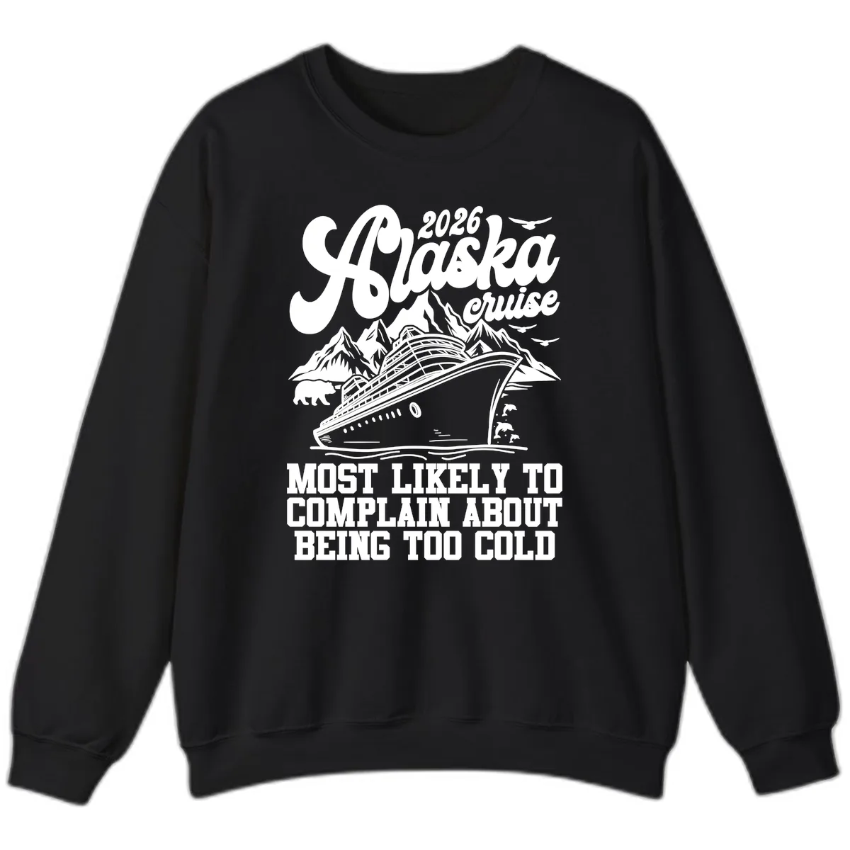 2026 Alaska Cruise Too Cold Complaint Sweatshirt in Black