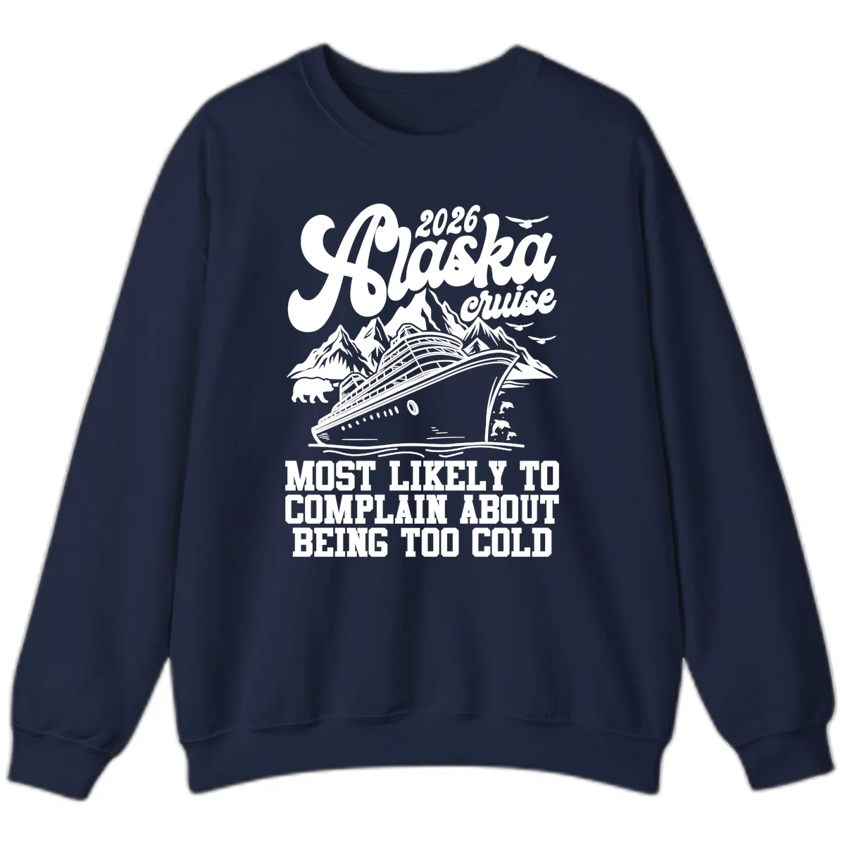 2026 Alaska Cruise Too Cold Complaint Sweatshirt in Navy