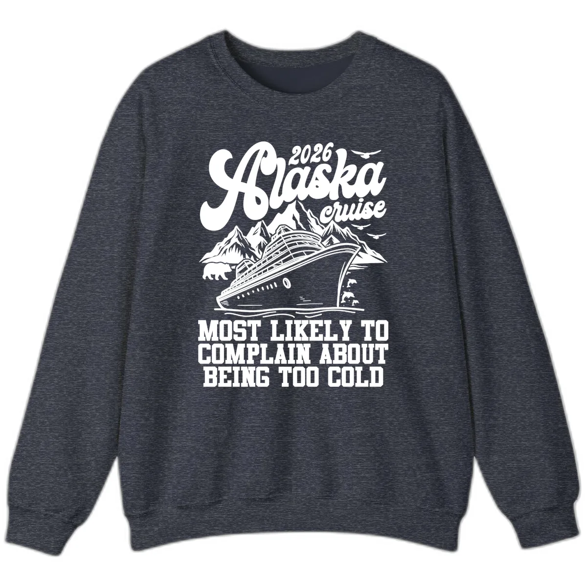 2026 Alaska Cruise Too Cold Complaint Sweatshirt in Heather Sport Dark Navy