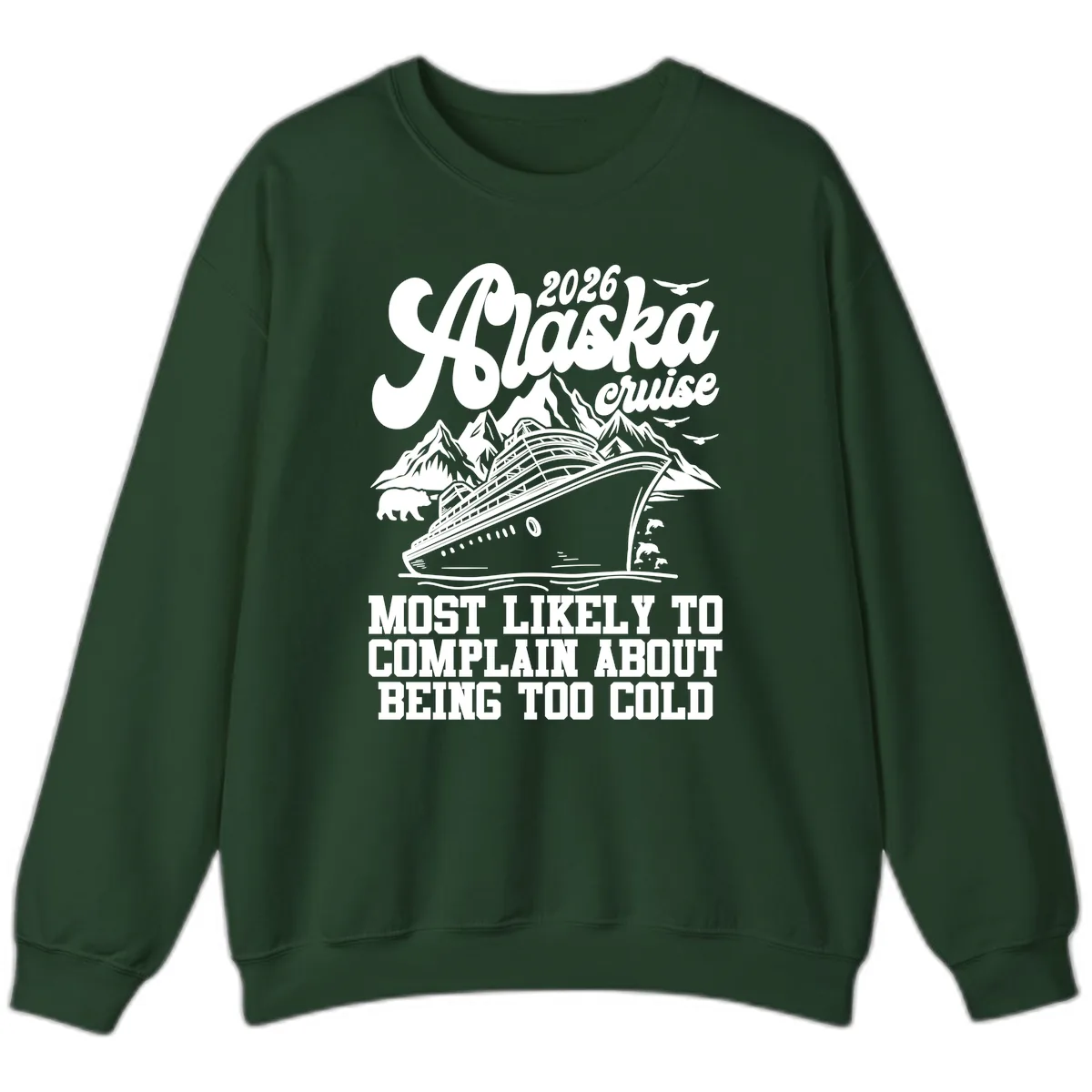 2026 Alaska Cruise Too Cold Complaint Sweatshirt in Forest Green