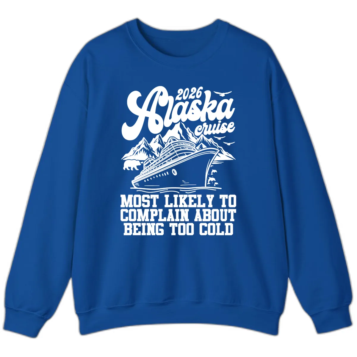 2026 Alaska Cruise Too Cold Complaint Sweatshirt in Royal