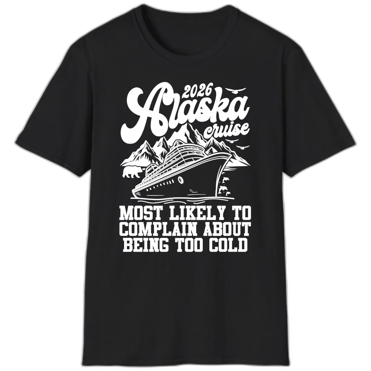 2026 Alaska Cruise Too Cold Complaint T-Shirt in Black
