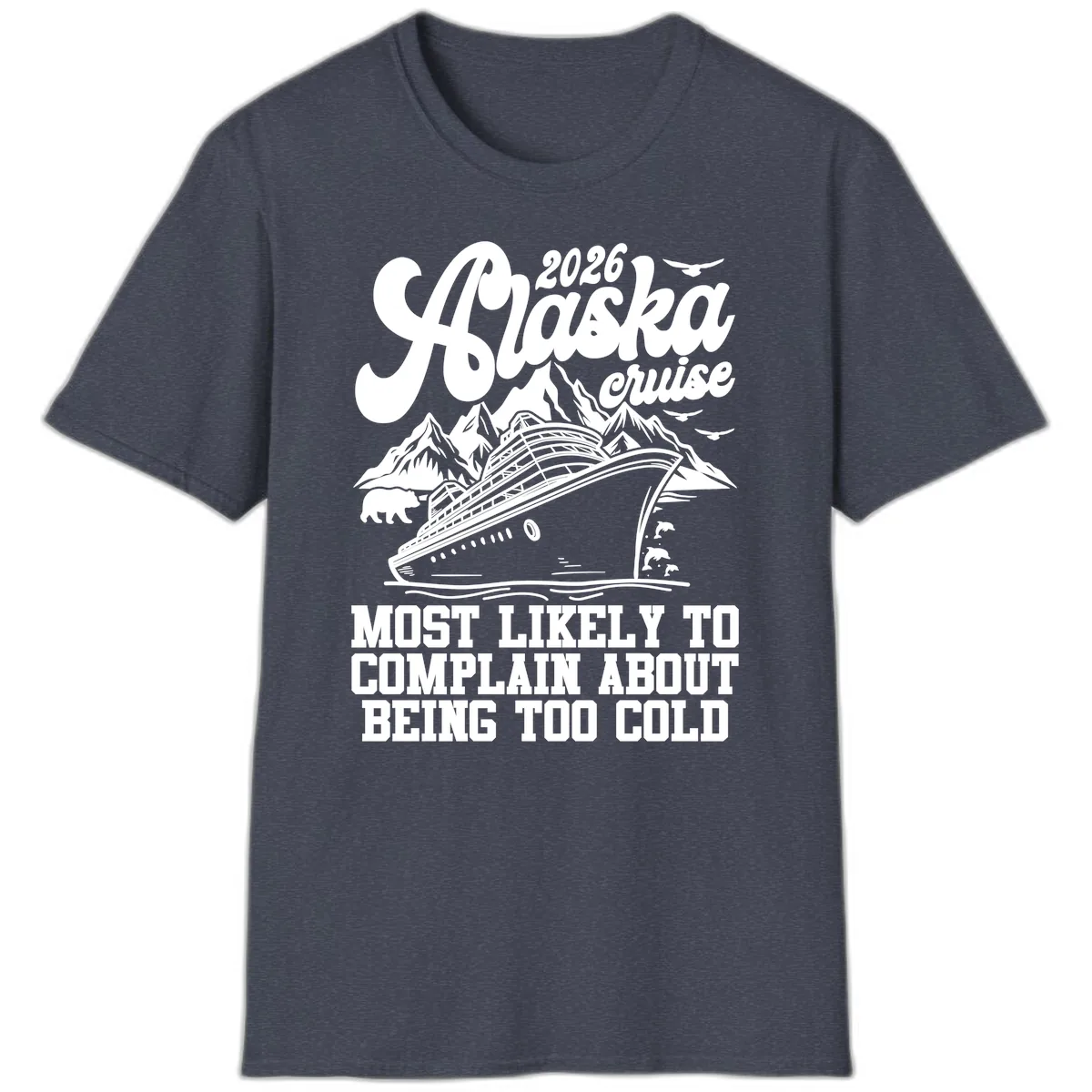 2026 Alaska Cruise Too Cold Complaint T-Shirt in Heather Navy