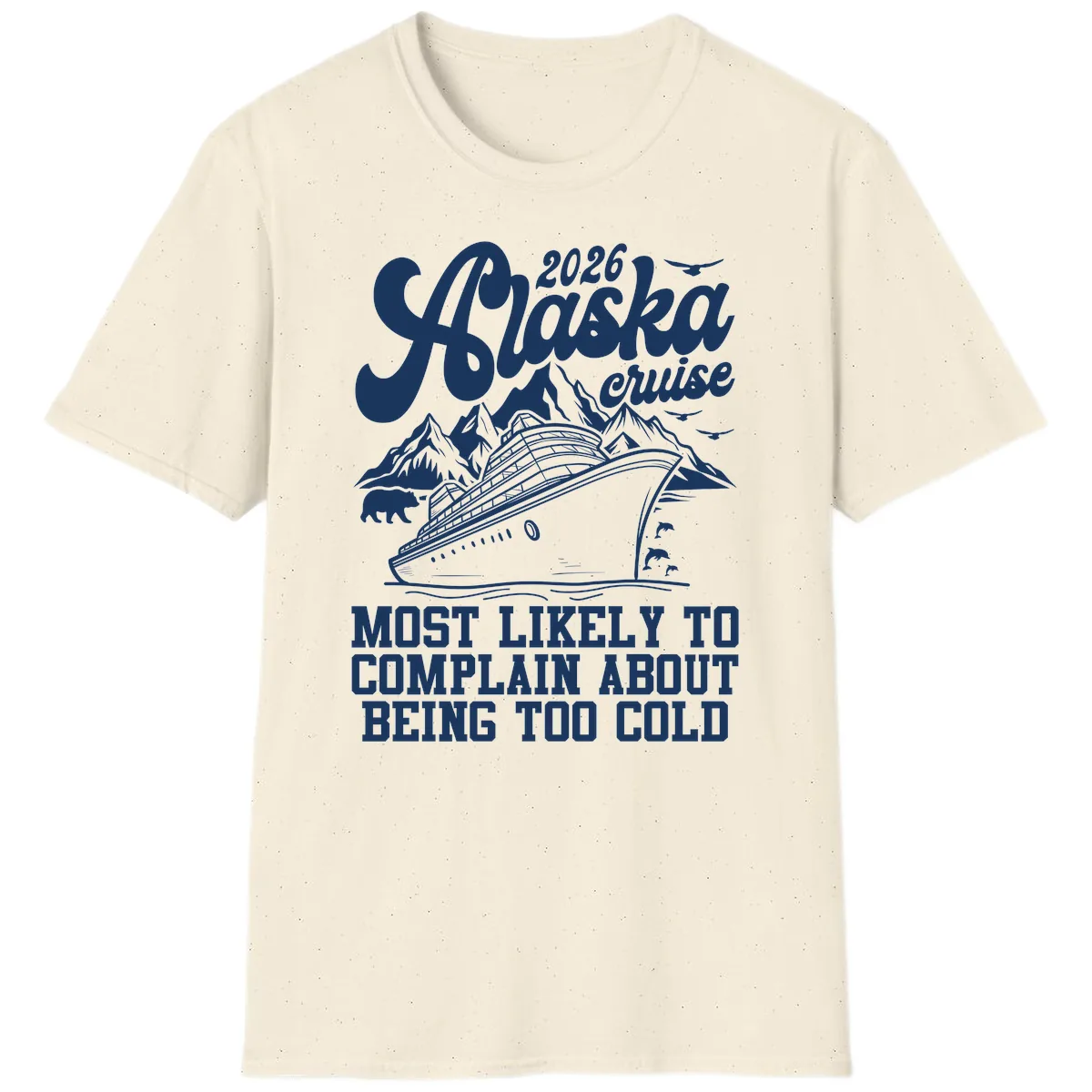 2026 Alaska Cruise Too Cold Complaint T-Shirt in Natural