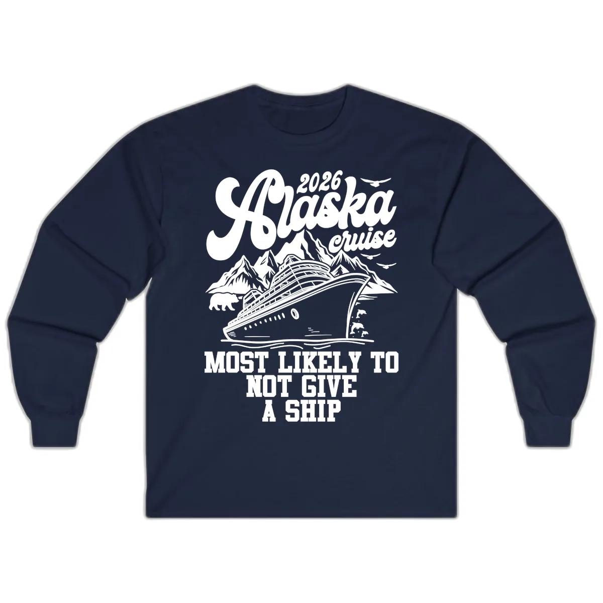 Alaska 2026 Cruise Most Likely To Not Give A Ship Long Sleeve in Navy