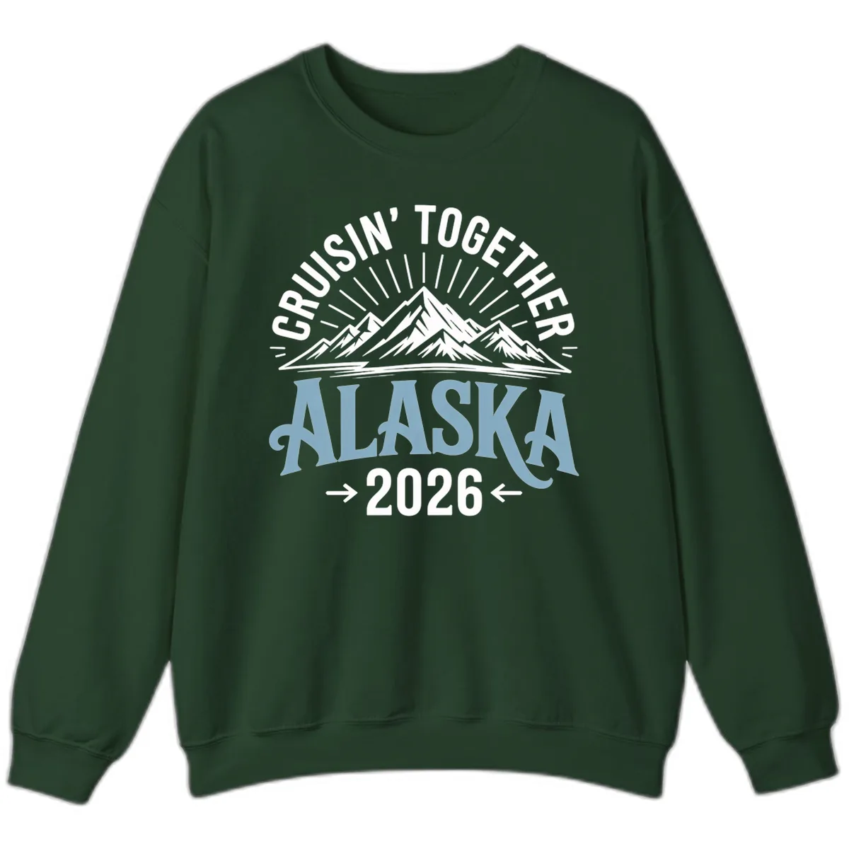 Cruisin' Together Alaska Mountains 2026 Sweatshirt in Forest Green