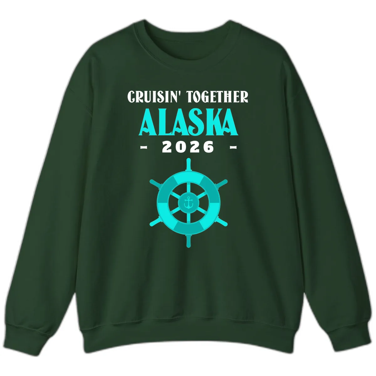 Cruisin' Together Alaska 2026 Ship Wheel Sweatshirt in Forest Green