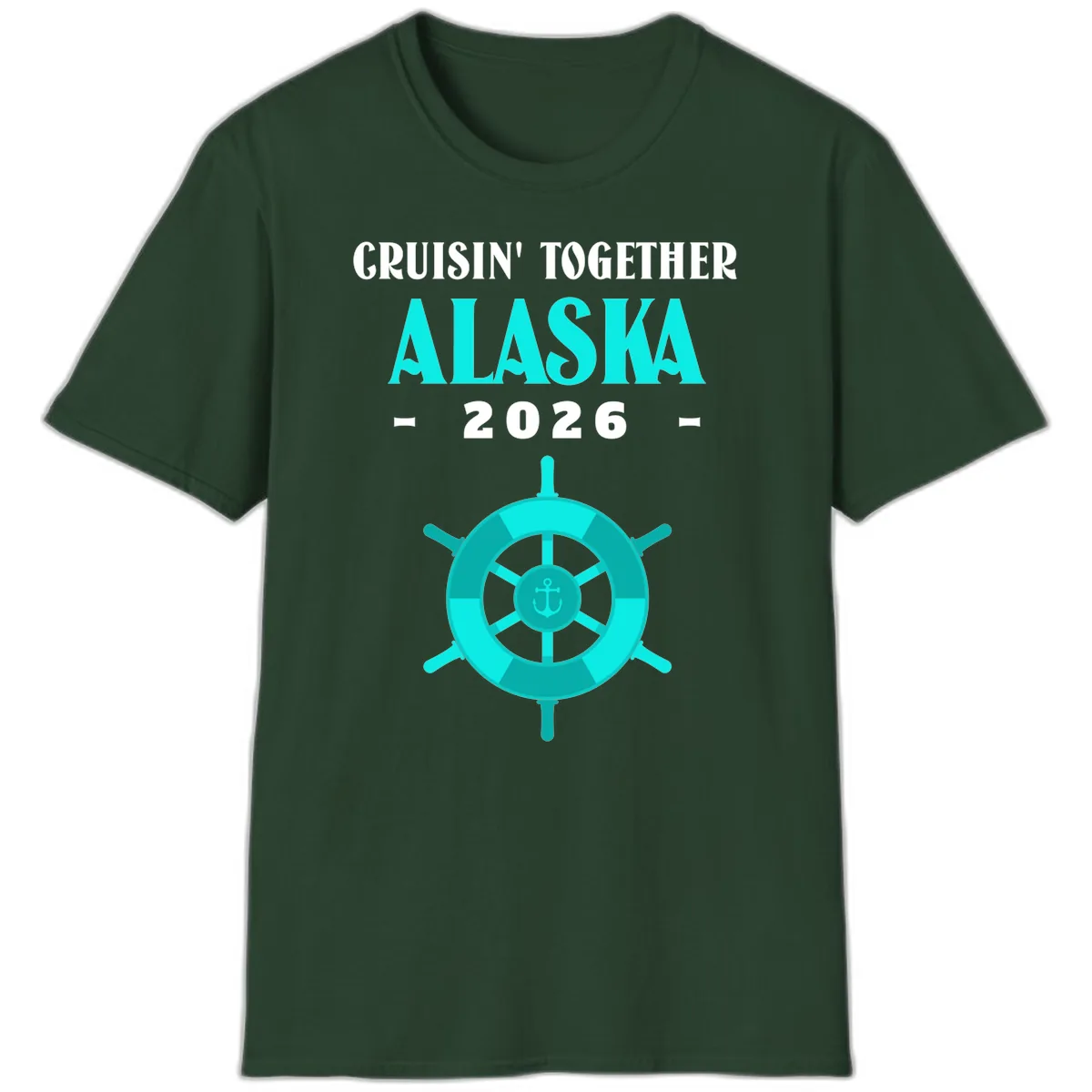 Cruisin' Together Alaska 2026 Ship Wheel T-Shirt in Forest Green