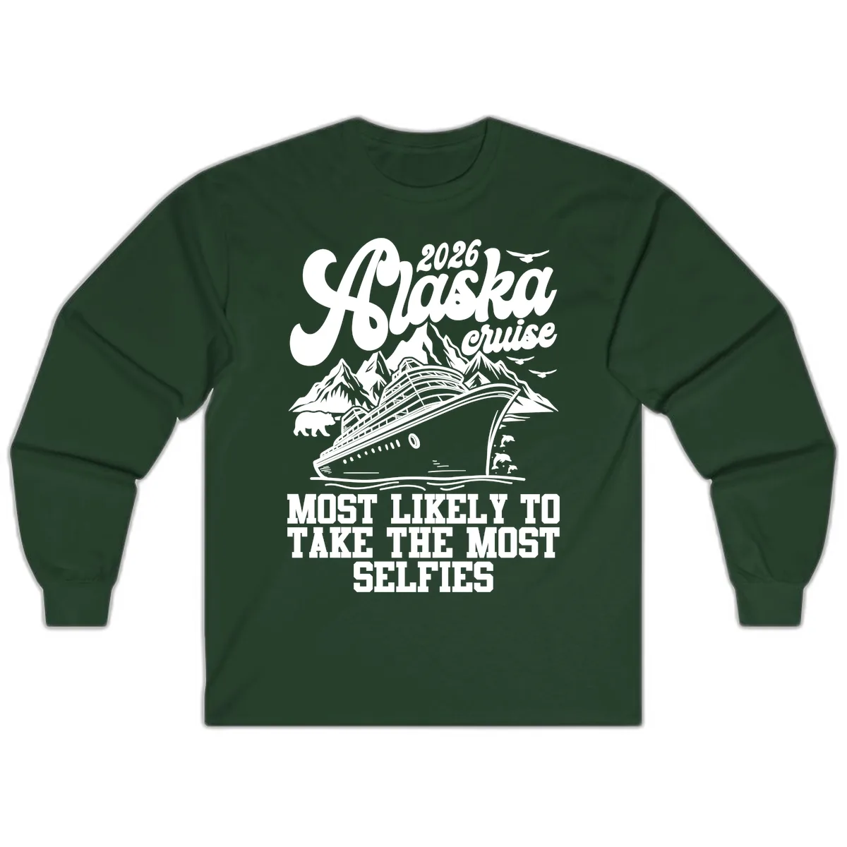 2026 Alaska Cruise Most Likely Selfies Long Sleeve in Forest Green