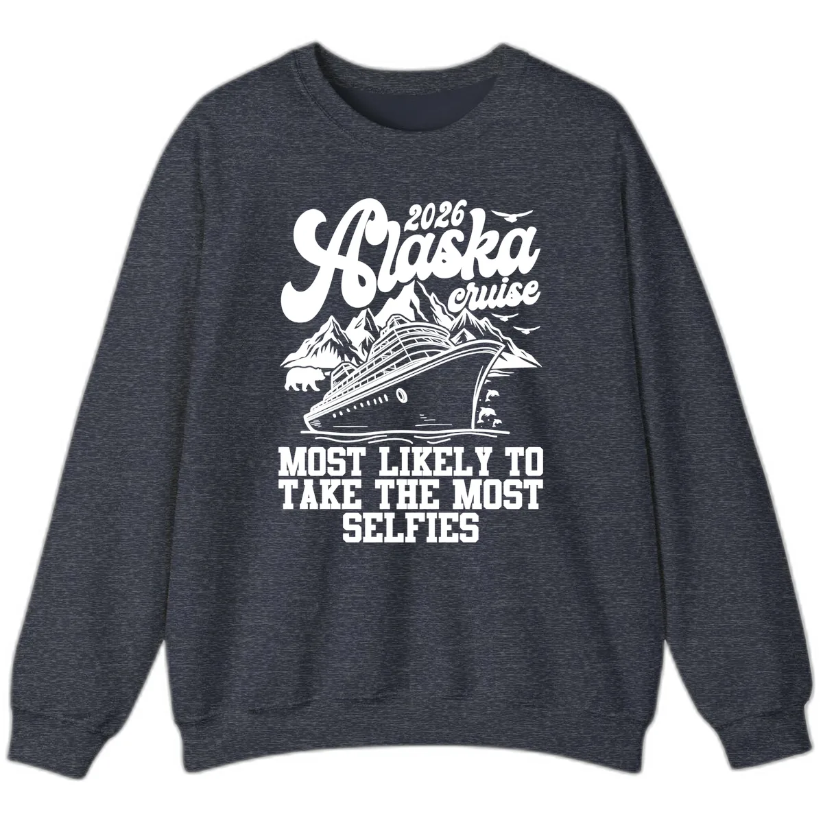 2026 Alaska Cruise Most Likely Selfies Sweatshirt in Heather Sport Dark Navy