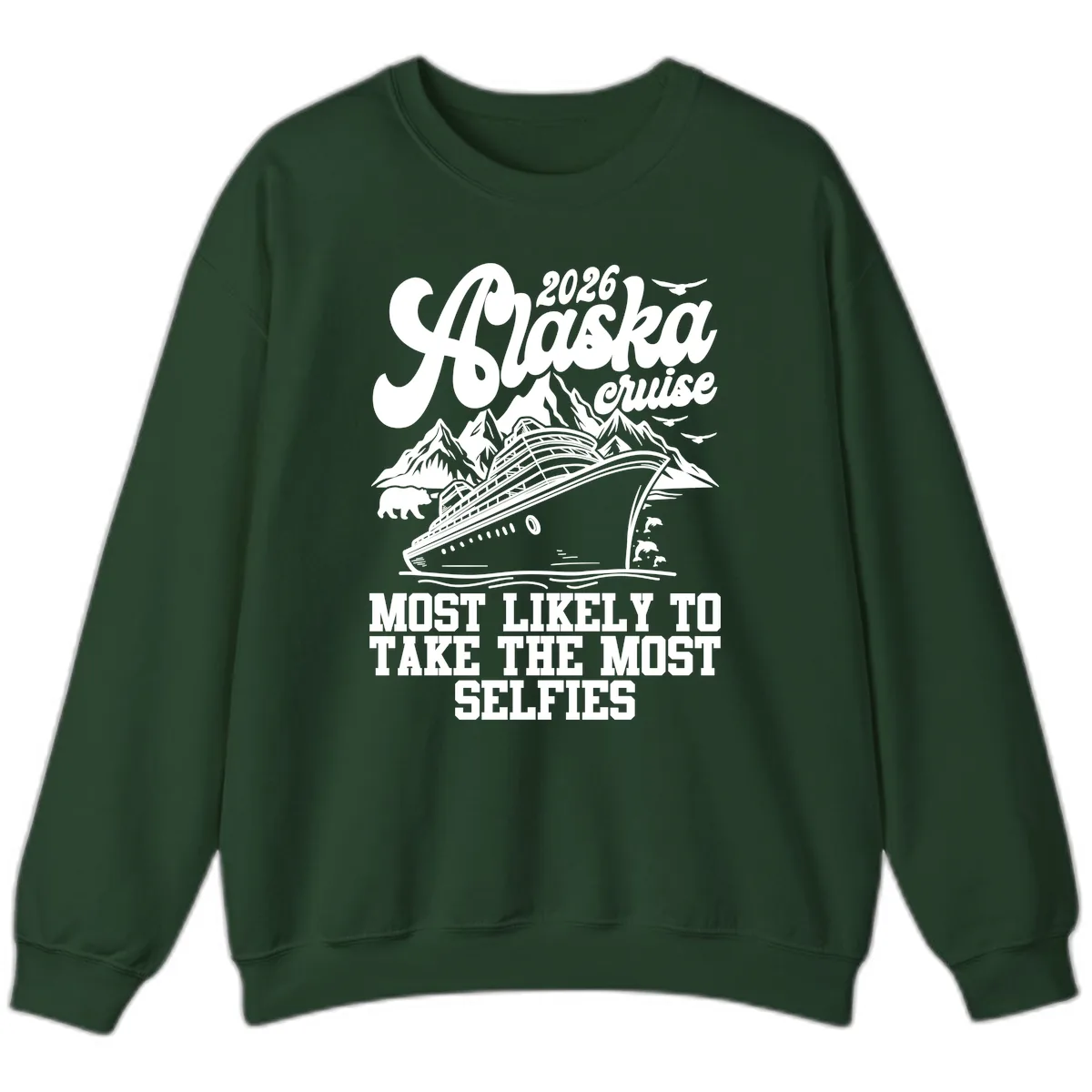 2026 Alaska Cruise Most Likely Selfies Sweatshirt in Forest Green
