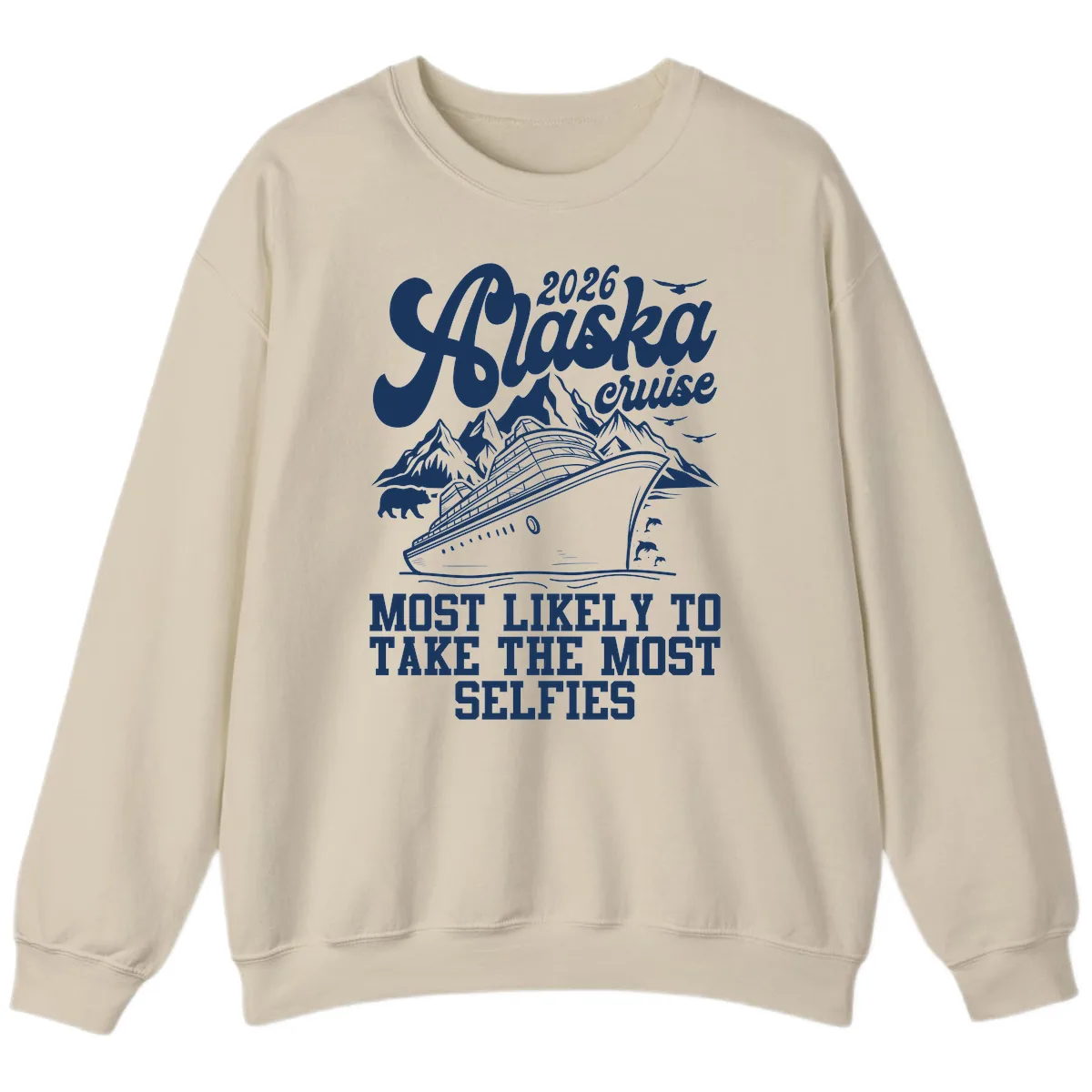 2026 Alaska Cruise Most Likely Selfies Sweatshirt in Sand