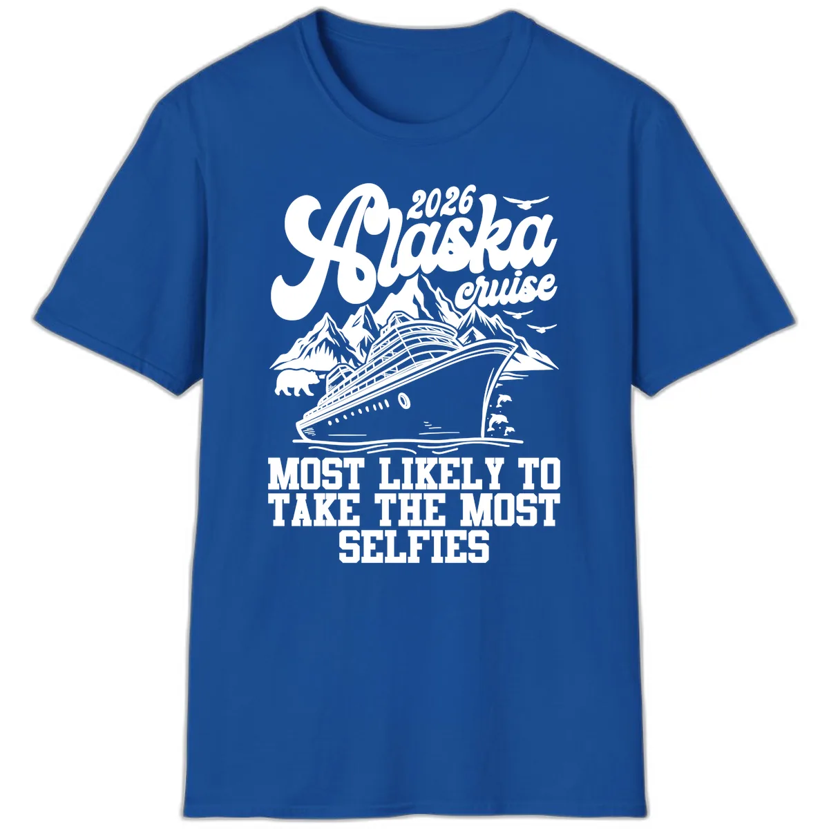 2026 Alaska Cruise Most Likely Selfies T-Shirt in Royal