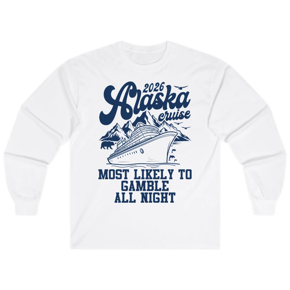 2026 Alaska Cruise Most Likely to Gamble All Night Long Sleeve in White