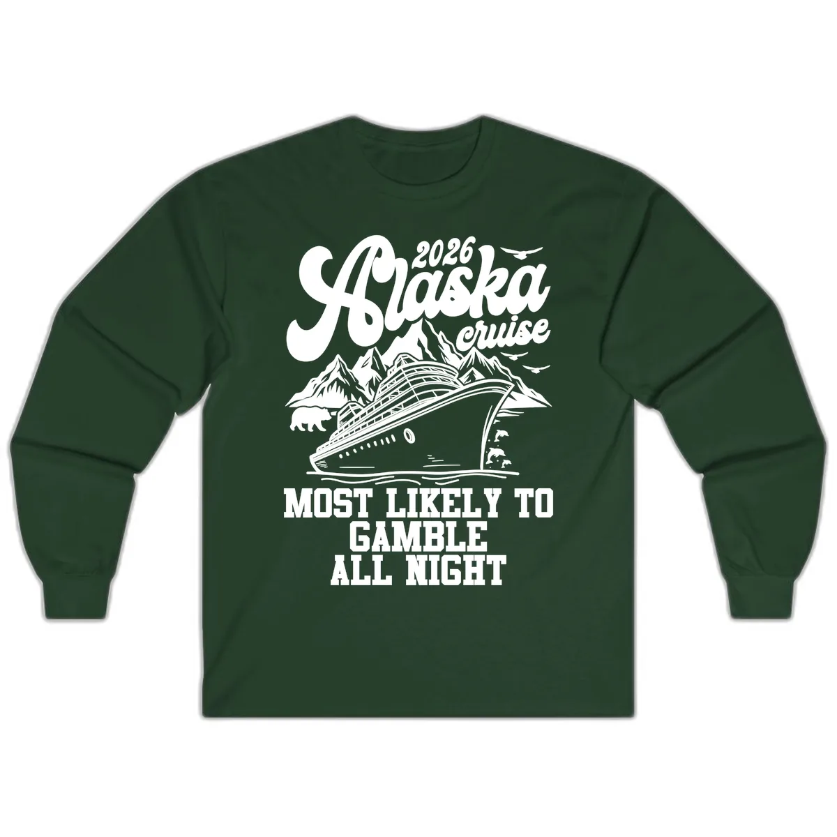 2026 Alaska Cruise Most Likely to Gamble All Night Long Sleeve in Forest Green
