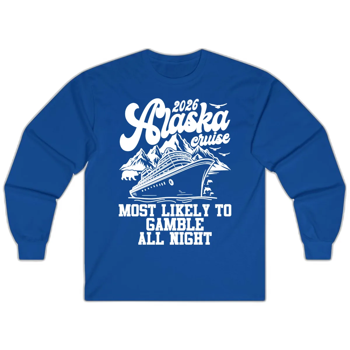 2026 Alaska Cruise Most Likely to Gamble All Night Long Sleeve in Royal