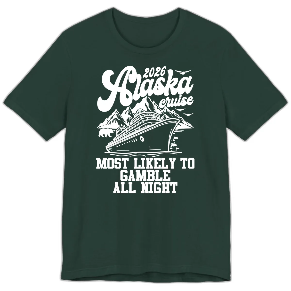 2026 Alaska Cruise Most Likely to Gamble All Night Premium T-Shirt in Forest