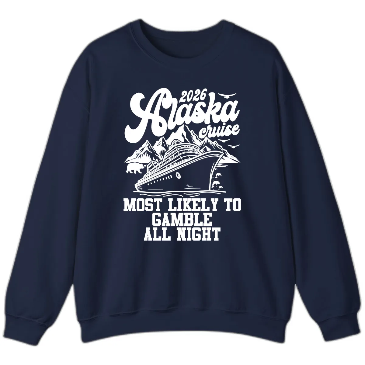 2026 Alaska Cruise Most Likely to Gamble All Night Sweatshirt in Navy