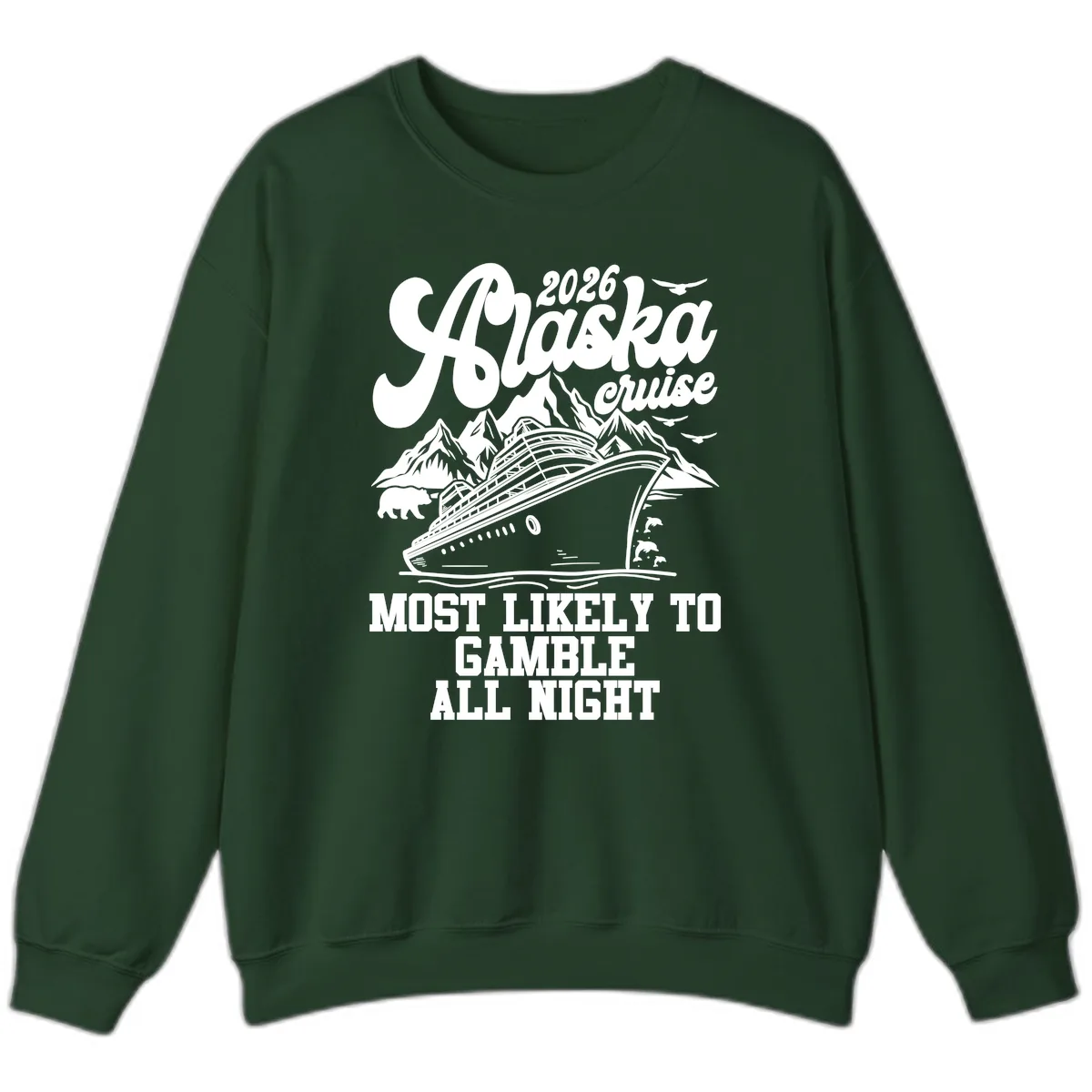 2026 Alaska Cruise Most Likely to Gamble All Night Sweatshirt in Forest Green